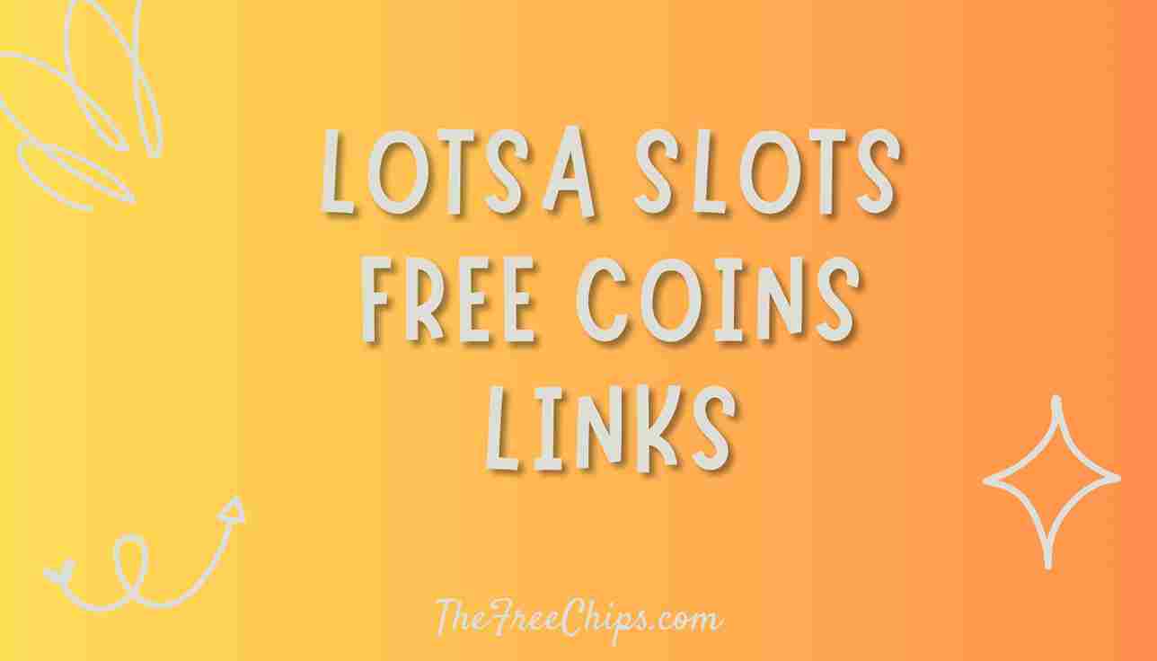 lotsa slots free coins links bounty